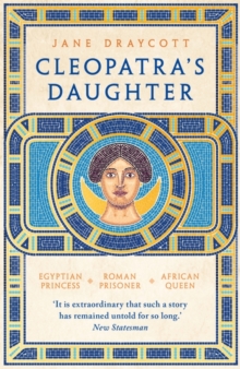 Image for Cleopatra's daughter  : Egyptian princess, Roman prisoner, African queen
