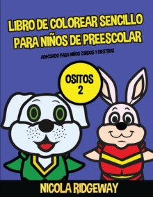 Image for Libro de colorear sencillo para ninos de preescolar (Ositos 2) : Este libro contiene 40 laminas para colorear con lineas extra gruesas. Este libro ayudara a los ninos muy pequenos a desarrollar el con