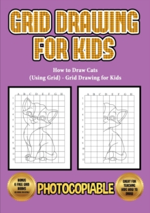 Image for How to Draw Cats (Using Grid) - Grid Drawing for Kids : This book will show you how to draw a cat, using a step by step approach. Learn how to draw a cartoon cat, jumping cat, cat face, a cat outline 