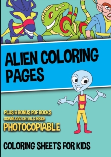 Image for Alien Coloring Pages (Coloring Sheets for Kids) : An alien coloring book, full of alien coloring activity and alien coloring in. This alien coloring book is full of alien coloring sheets with 40 alien