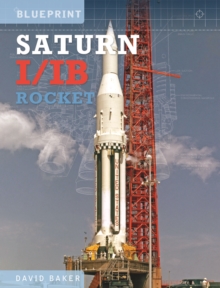 The Saturn I/IB Rocket: NASA’s First Apollo Launch Vehicle