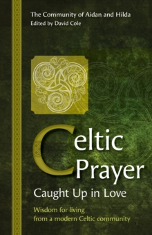 Image for Celtic Prayer - Caught Up in Love : Wisdom for living from a modern Celtic community