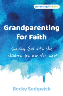 Image for Grandparenting for faith  : sharing God with the children you love the most