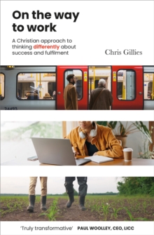 On the Way to Work: A Christian approach to thinking differently about success and fulfilment