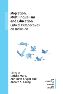 Migration, Multilingualism and Education: Critical Perspectives on Inclusion