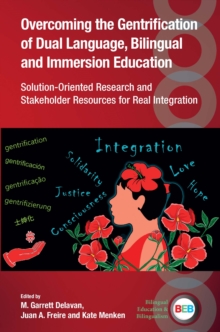 Image for Overcoming the Gentrification of Dual Language, Bilingual and Immersion Education: Solution-Oriented Research and Stakeholder Resources for Real Integration