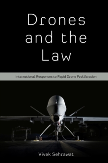 Image for Drones and the law  : international responses to rapid drone proliferation