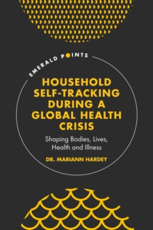 Household Self-Tracking During a Global Health Crisis: Shaping Bodies, Lives, Health and Illness