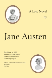 Jane Austen’s Lost Novel: Its Importance for Understanding the Development of Her Art. Edited with an Introduction and Notes by P.J. Allen