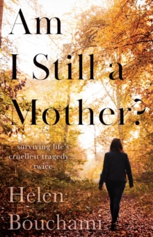 Image for Am I Still a Mother?: Surviving Life's Cruellest Tragedy - Twice