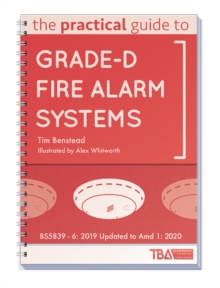 Image for The Practical Guide to Grade-D Fire Alarm Systems : BS5839 - 6: 2019 Updated to Amd 1: 2020