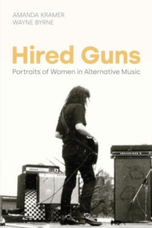 Image for Hired guns  : portraits of women in alternative music