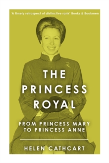 Image for The Princess Royal : From Princess Mary to Princess Anne