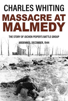 Image for Massacre at Malmedy : The Story of Jochen Peiper's Battle Group, Ardennes, December, 1944