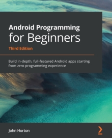 Image for Android programming for beginners  : built in-depth, full-featured Android apps starting from zero programming experience