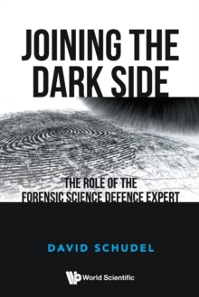 Image for Joining the dark side  : the role of the forensic science defence expert