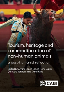 Image for Tourism, Heritage and Commodification of Non-human Animals : A Posthumanist Reflection