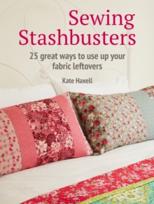 Image for Sewing stashbusters  : 25 great ways to use up your fabric leftovers