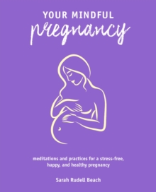 Image for Your mindful pregnancy: meditations and practices for a stress-free, happy, and healthy pregnancy