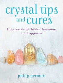 Image for Crystal tips and cures  : 101 crystals for health, harmony, and happiness