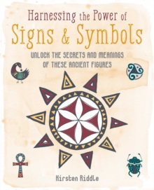 Image for Harnessing the power of signs & symbols  : unlock the secrets and meanings of these ancient figures