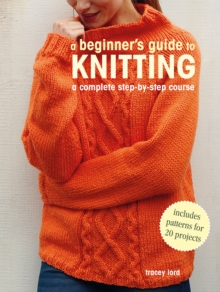 A Beginner’s Guide to Knitting: A Complete Step-by-Step Course