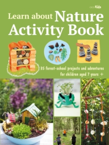 Image for Learn About Nature Activity Book: 35 Forest-School Projects and Adventures for Children Aged 7 Years+