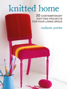 Knitted Home: 30 Contemporary Knitting Projects for Your Living Space