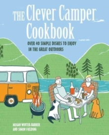 Image for The clever camper cookbook  : over 20 simple dishes to enjoy in the great outdoors