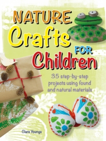 Image for Nature Crafts for Children: 35 Step-by-Step Projects Using Found and Natural Materials
