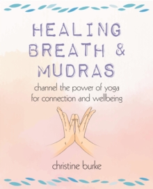 Image for Healing Breath and Mudras: Channel the Power of Yoga for Connection and Wellbeing