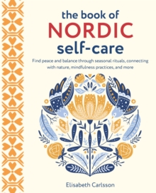 Image for The book of Nordic self-care: find peace and balance through seasonal rituals, connecting with nature, mindfulness practices, and more