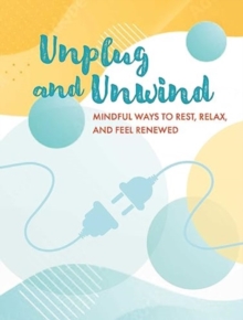 Image for Unplug and unwind  : mindful ways to rest, relax, and feel renewed