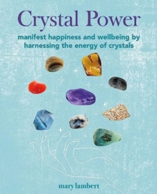 Image for Crystal power  : manifest happiness and wellbeing by harnessing the energy of crystals