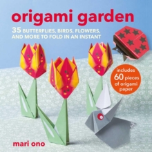 Image for Origami Garden : 35 Butterflies, Birds, Flowers, and More to Fold in an Instant
