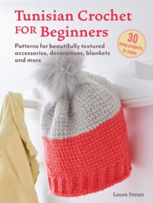Image for Tunisian Crochet for Beginners: 30 easy projects to make