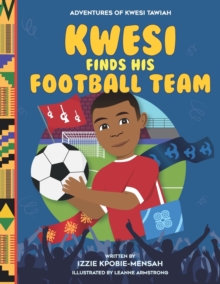Image for Kwesi Finds His Football Team : The Adventures of Kwesi Tawiah
