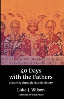 Image for 40 Days with the Fathers : A Journey Through Church History