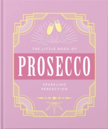The Little Book of Prosecco: Sparkling perfection