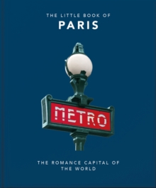 The Little Book of Paris: The Romance Capital of the World