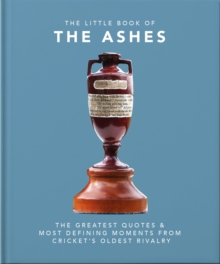 The Little Book of the Ashes: Cricket’s oldest, and fiercest, rivalry