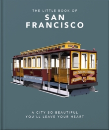 The Little Book of San Francisco: A City So Beautiful You’ll Leave Your Heart