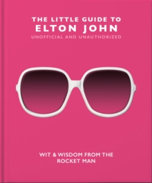 The Little Guide to Elton John: Wit, Wisdom and Wise Words from the Rocket Man