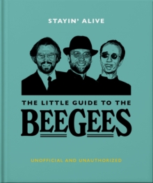 Stayin’ Alive: The Little Guide to The Bee Gees