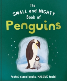 The Small and Mighty Book of Penguins: Pocket-sized books, MASSIVE facts!