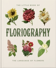 The Little Book of Floriography: The Secret Language of Flowers