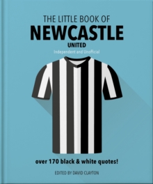 The Little Book of Newcastle United: Over 170 black & white quotes!