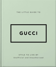 The Little Guide to Gucci: Style to Live By