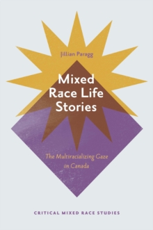 Image for Mixed Race Life Stories: The Multiracializing Gaze in Canada