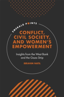 Image for Conflict, civil society, and women's empowerment  : insights from the West Bank and the Gaza Strip